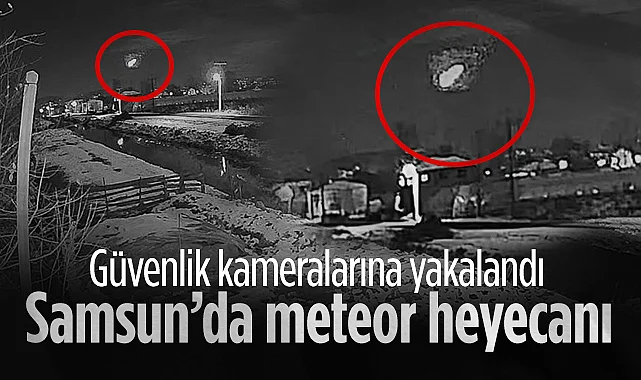 Samsun'da Meteor Heyecanı: Düşme Anı Güvenlik Kameralarında