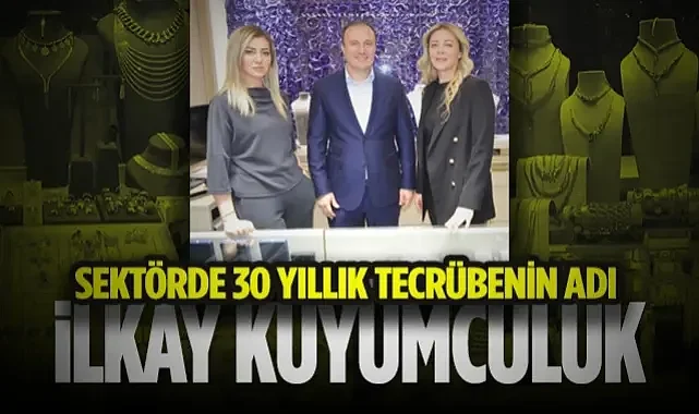 Samsun'da Sektörde 30 Yıllık Tecrübenin Adı: İlkay Kuyumculuk