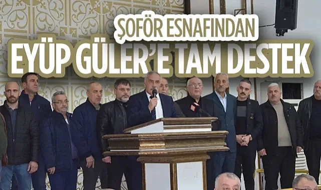 Samsun'da Şoför Esnafından Eyüp Güler’e Tam Destek