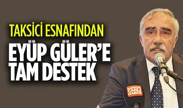 Samsun'da Taksici Esnafından Eyüp Güler'e Tam Destek