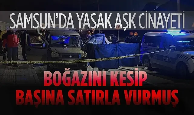 Samsun'da Yasak Aşk Vahşeti: Sevgilisini Bıçak ve Satırla Öldürdü