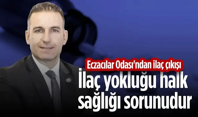 Samsun Eczacılar Odası Başkanı Karacan: İlaç Yokluğu Halk Sağlığı Sorunudur