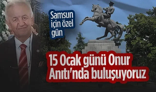 Samsun İçin Çok Özel Gün: 15 Ocak Günü Onur Anıtı'nda Buluşuyoruz