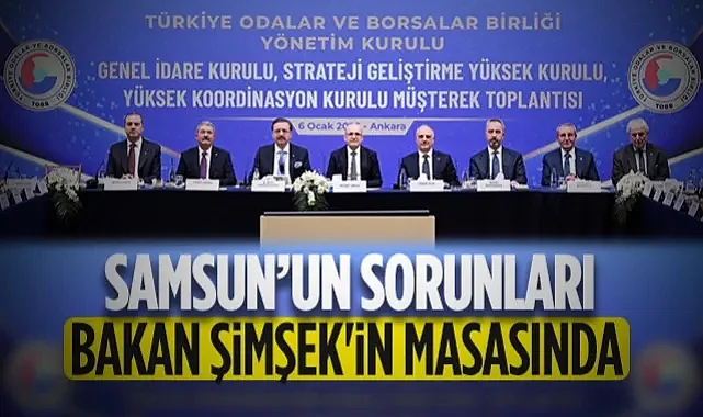 Samsun İş Dünyasının Sorunları Bakan Şimşek’in Masasında