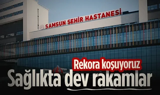 Samsun Sağlıkta Rekora Koşuyor! 2025 Yılı Verileri Açıklandı...