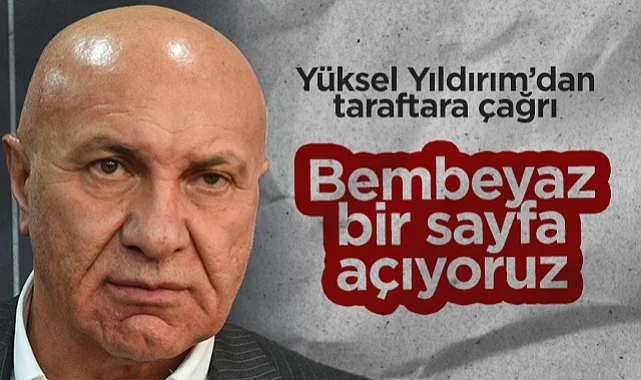 Samsunspor Başkanı Yüksel Yıldırım’dan Taraftara Çağrı: Bembeyaz Bir Sayfa Açıyoruz