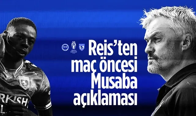 Samsunspor'da Reis'ten Fenerbahçe Maçı Öncesi Musaba Açıklaması