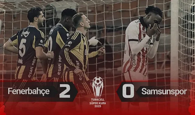 Samsunspor Süper Kupa'ya Veda Etti: Fenerbahçe 2-0 Samsunspor (Maç Özeti)