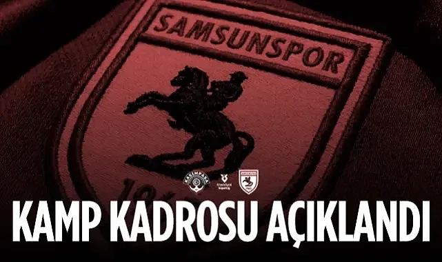 Samsunspor'un Kasımpaşa Maçı Kamp Kadrosu Belli Oldu