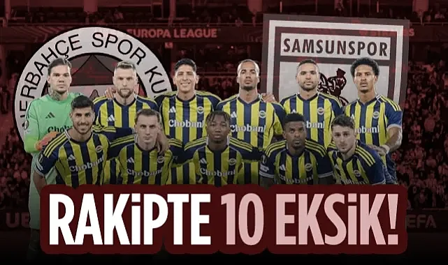 Samsunspor Maçında Yoklar! Fenerbahçe'de 10 Eksik...