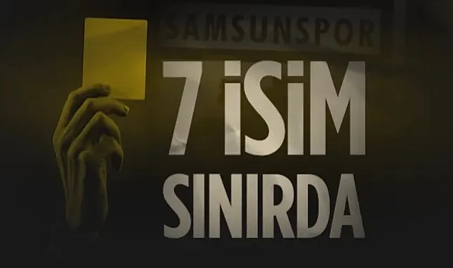 Samsunspor'da Sarı Tehlike! 7 İsim Kart Sınırında
