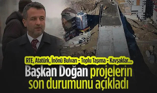 SBB Başkanı Halit Doğan Projelerin Son Durumunu Açıkladı! RTE, Atatürk, İnönü Bulvarı - Toplu Taşıma - Kavşaklar... 
