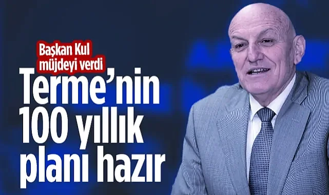 Terme’nin 100 Yıllık Planı Hazır! Başkan Şenol Kul Müjdeyi Verdi...