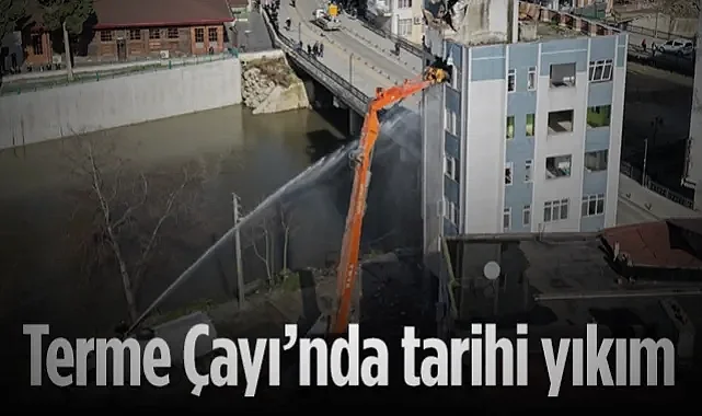 Terme Çayı’nda Tarihi Yıkım: Islah Projesi İçin Binalar Tahliye Ediliyor
