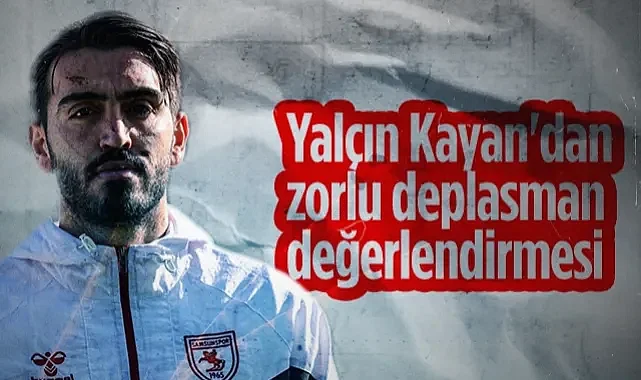 Samsunsporlu Yalçın Kayan'dan Gençlerbirliği Maçı Açıklaması