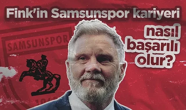 Alman Teknik Adam Thorsten Fink'in Samsunspor Kariyeri Nasıl Başarılı Olur?  