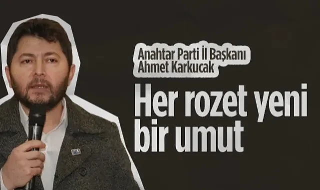 Anahtar Parti Samsun İl Başkanı Ahmet Karkucak: Her Rozet Yeni Bir Umut