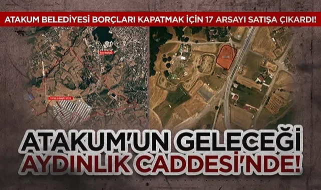 Atakum Belediyesi Borçları Kapatmak İçin 17 Arsayı Satışa Çıkardı! Atakum'un Geleceği Aydınlık Caddesi'nde!