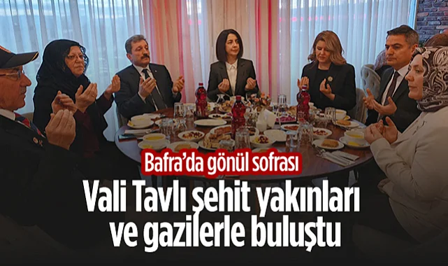 Bafra’da Gönül Sofrası: Vali Orhan Tavlı Şehit Yakınları ve Gazilerle Buluştu
