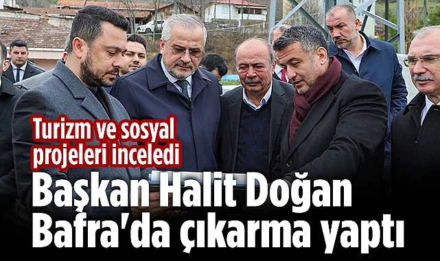 Bafra'nın Turizm ve Sosyal Projelerine Protokol İncelemesi