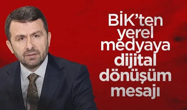 BİK’ten Yerel Medyaya Dijital Dönüşüm Mesajı