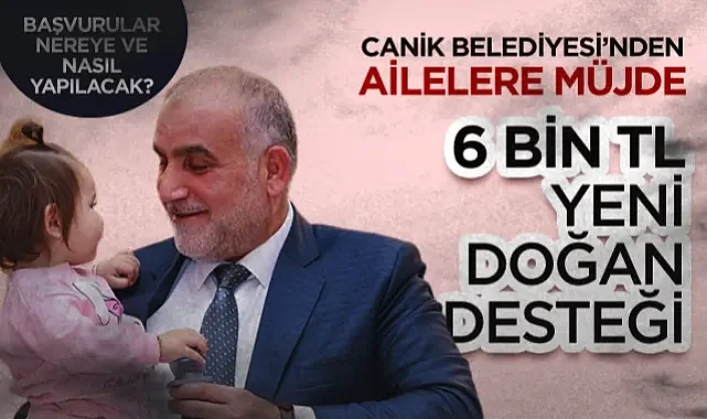 Canik Belediyesi'nden Ailelere Müjde: 6 Bin TL Yeni Doğan Desteği