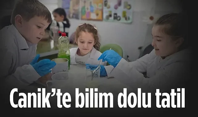 Canik’te Bilim Dolu Tatil: Özdemir Bayraktar Keşif Kampüsü’nde 15 Temalı Eğitim