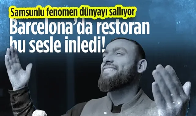 Samsunlu Fenomen Dünyayı Sallıyor! Barcelona'da Restoran Bu Sesle İnledi...