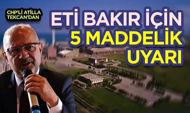 CHP'li Atilla Tekcan'dan Eti Bakır İçin 5 Maddelik Uyarı