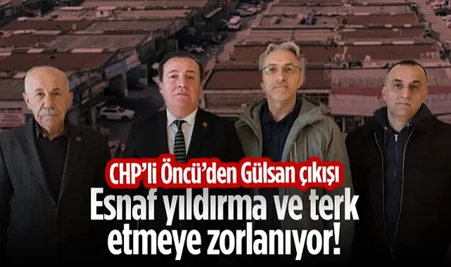 CHP'li Cevat Öncü'den Gülsan Çıkışı: Esnaf Yıldırma ve Terk Etmeye Zorlanıyor!