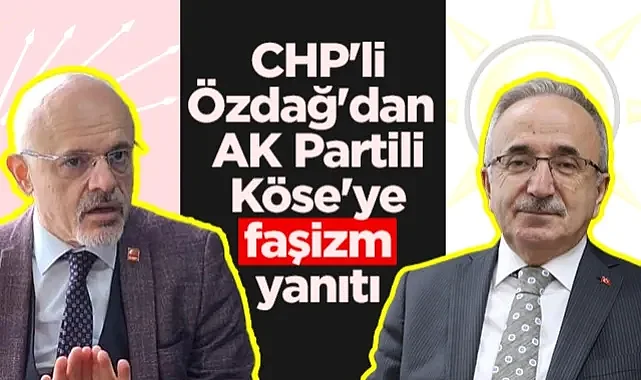 CHP'li Özdağ'dan AK Partili Köse'ye Faşizm Yanıtı