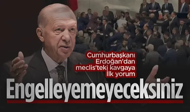 Cumhurbaşkanı Erdoğan'dan Meclis'teki Kavgaya İlk Yorum: Engelleyemeyeceksiniz
