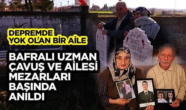 Depremde Yok Olan Bir Aile: Bafralı Uzman Çavuş ve Ailesi Mezarları Başında Anıldı