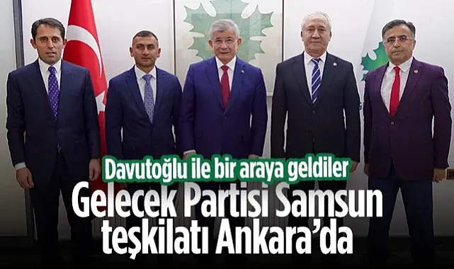 Gelecek Partisi Samsun Teşkilatı TBMM'de: Ahmet Davutoğlu ile Bir Araya Geldiler