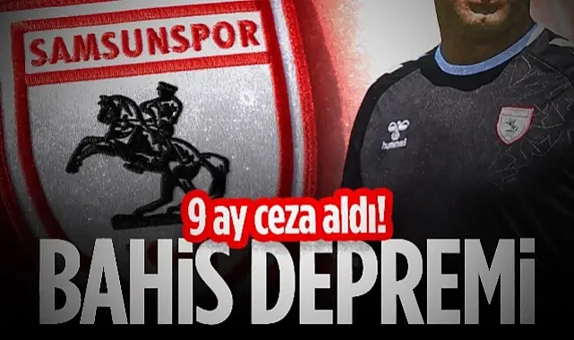 Samsunspor'da Bahis Depremi! 9 Ay Ceza Aldı...