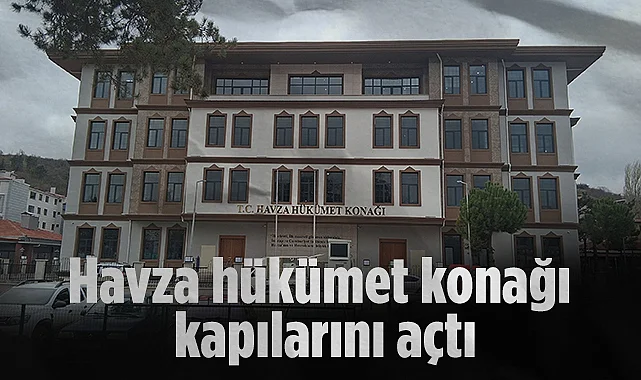 Havza Yeni Hükümet Konağı Hizmete Açıldı: 8 Kurum Taşındı