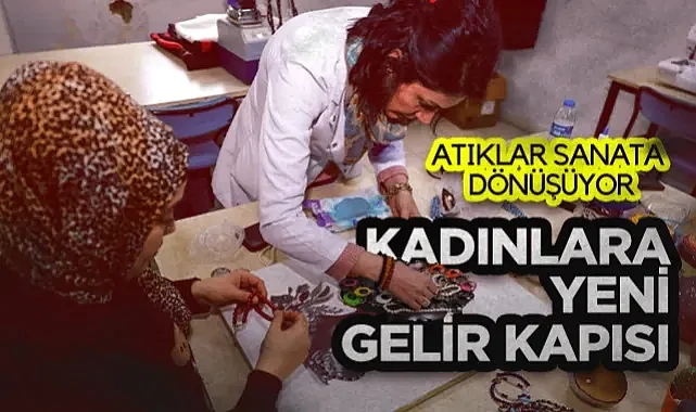 İlkadım'da Atıklar Sanata Dönüşüyor: Kadınlara Yeni Gelir Kapısı