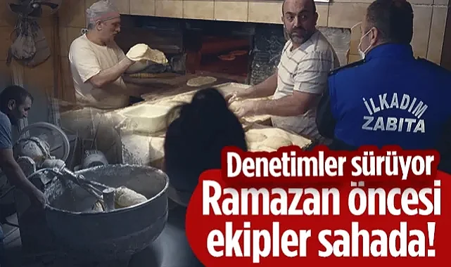 İlkadım'da Ramazan Mesaisi: Zabıtadan Market ve Fırınlara Sıkı Denetim