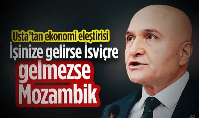İYİ Partili Erhan Usta’dan Ekonomi Eleştirisi: İşinize Gelirse İsviçre, Gelmezse Mozambik