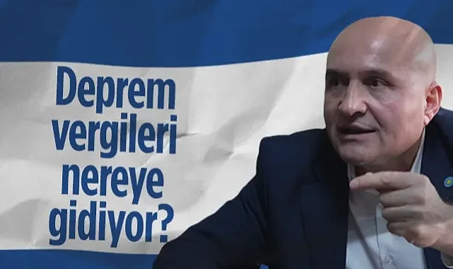 İYİ Partili Erhan Usta'dan Sert Çıkış: Deprem Vergileri Nereye Gidiyor?