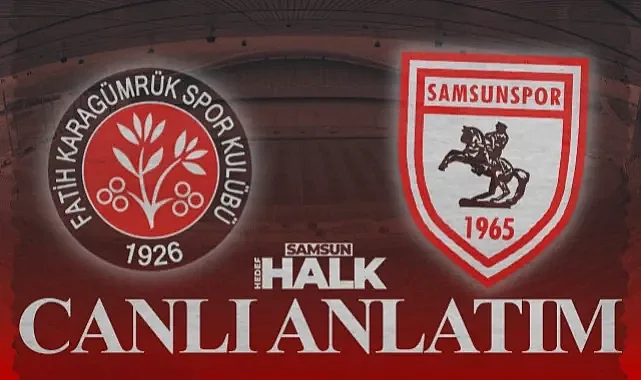 CANLI | Fatih Karagümrük - Samsunspor Maç Özeti ve Önemli Dakikalar