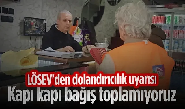 LÖSEV'den Dolandırıcılık Uyarısı: Kapı Kapı Bağış Toplamıyoruz!
