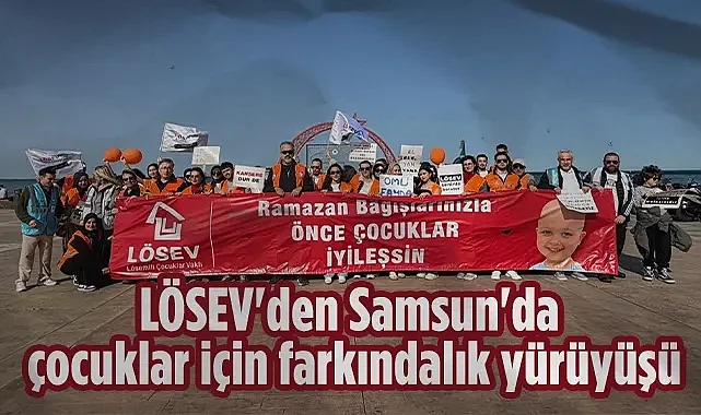LÖSEV'den Samsun'da Çocuklar İçin Farkındalık Yürüyüşü