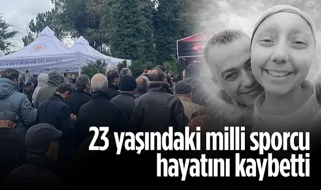23 Yaşındaki Samsunlu Milli Sporcu Sevdenur Gülçiçek Hayatını Kaybetti