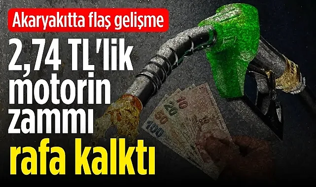 Motorin Zammı Geri Çekildi Akaryakıt Fiyatlarında Son Dakika