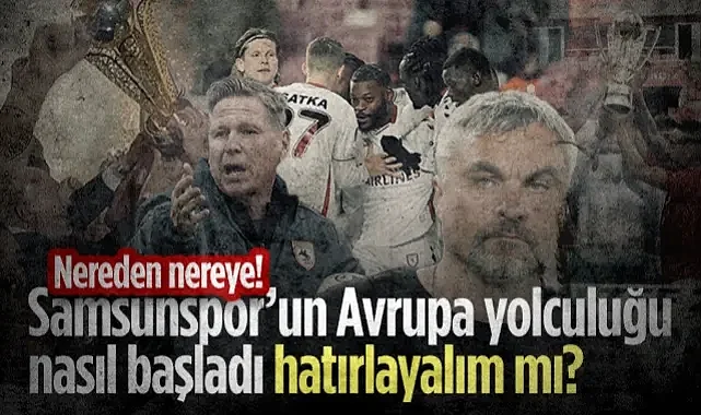 Nereden Nereye! Samsunspor’un Avrupa Yolculuğu Nasıl Başladı Hatırlayalım mı?