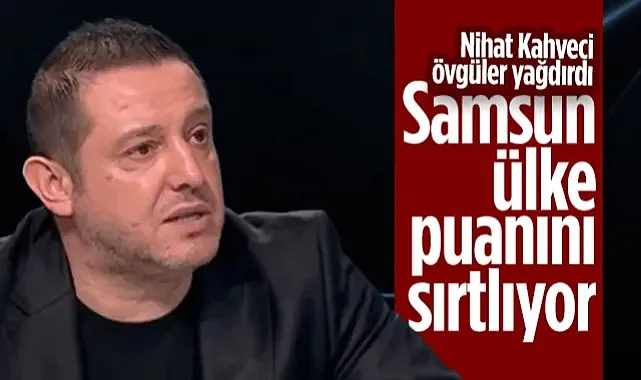 Nihat Kahveci'den Samsunspor'a Tam Not: Ülke Puanını Sırtlıyorlar