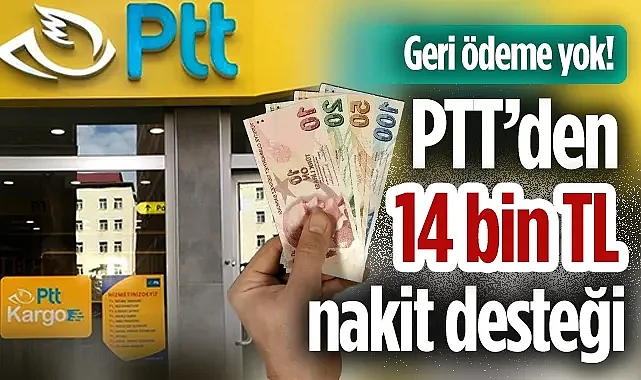 PTT'den Emeklilere 14 Bin TL Geri Ödemesiz Nakit Desteği