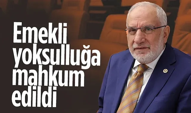 Saadet Partisi Samsun Milletvekili Mehmet Karaman: Emekli Yoksulluğa Mahkum Edildi