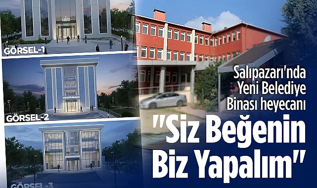 Salıpazarı Belediyesi Yeni Hizmet Binası İçin Halkın Görüşüne Başvuruyor